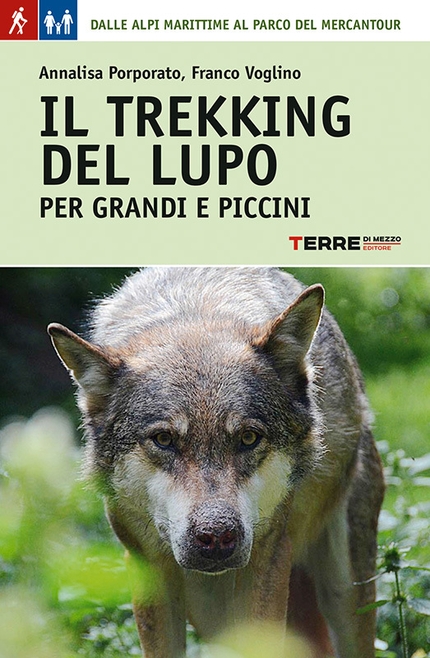 Trekking del Lupo - Il trekking del lupo. Per grandi e piccini. Di Franco Voglino, Annalisa Porporato