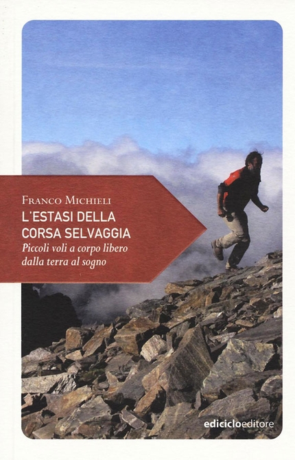 44° Premio ITAS del Libro di Montagna: i finalisti - L’estasi della corsa selvaggia – Franco Michieli – Ediciclo Editore