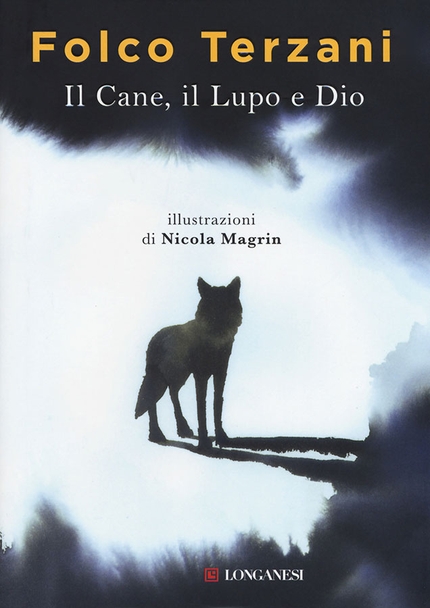 44° Premio ITAS del Libro di Montagna: i finalisti - Il cane, il lupo e Dio – Folco Terzani – Longanesi
