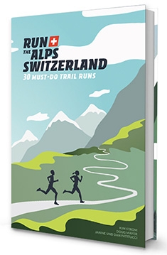 Run the Alps Switzerland : 30 Must Do Trail Runs - The cover of Run the Alps Switzerland : 30 Must Do Trail Runs produced by PatitucciPhoto and ALPSinsight.