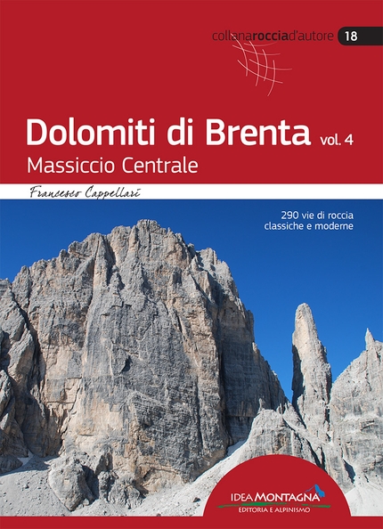 Dolomiti di Brenta - Dolomiti di Brenta vol. 4 – Massiccio Centrale. 200 vie di roccia classiche e moderne. Francesco Cappellari. Idea Montagna (2019).