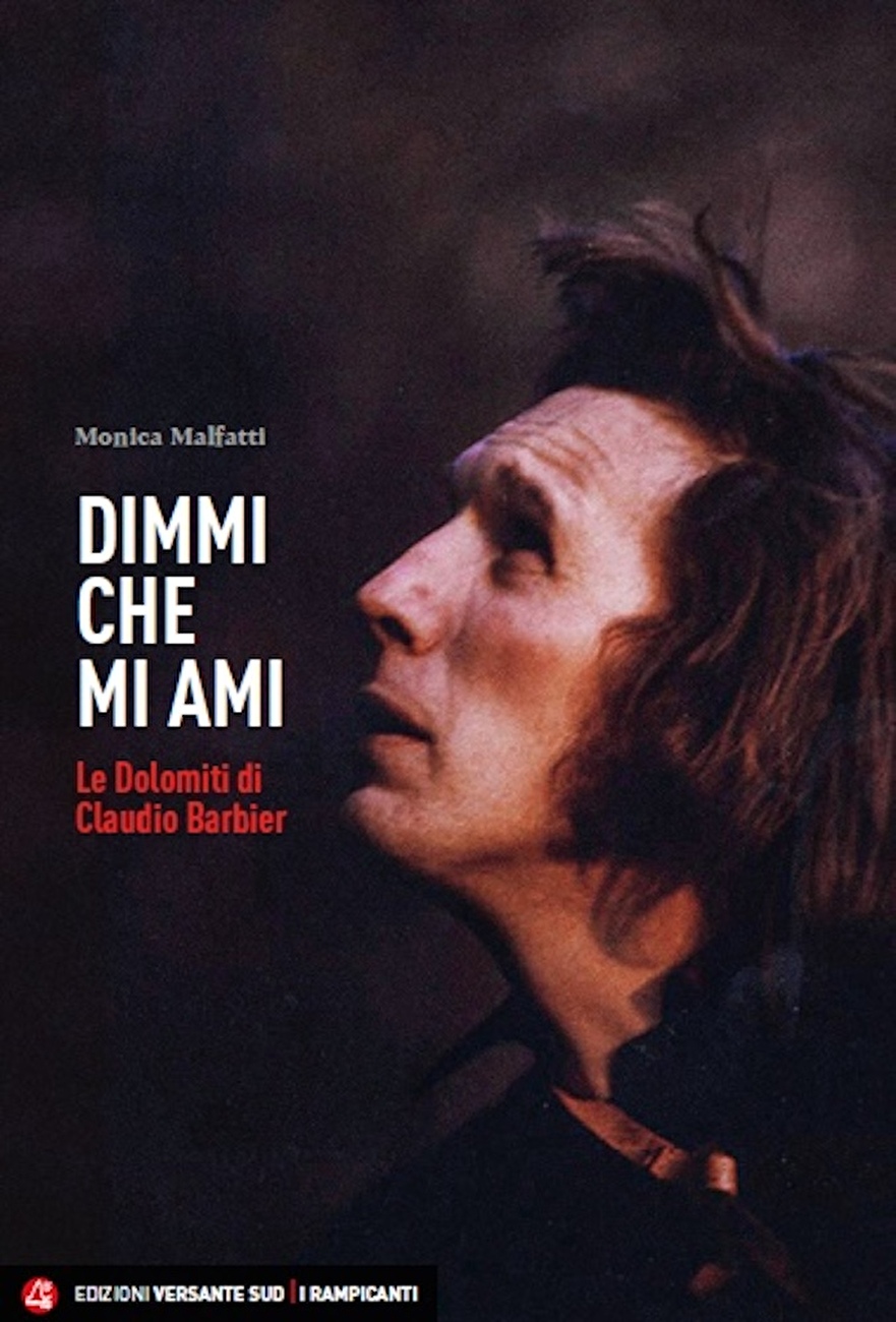 'Dimmi che mi ami. Le Dolomiti di Claudio Barbier', Monica Malfatti, Edizioni Versante Sud 
