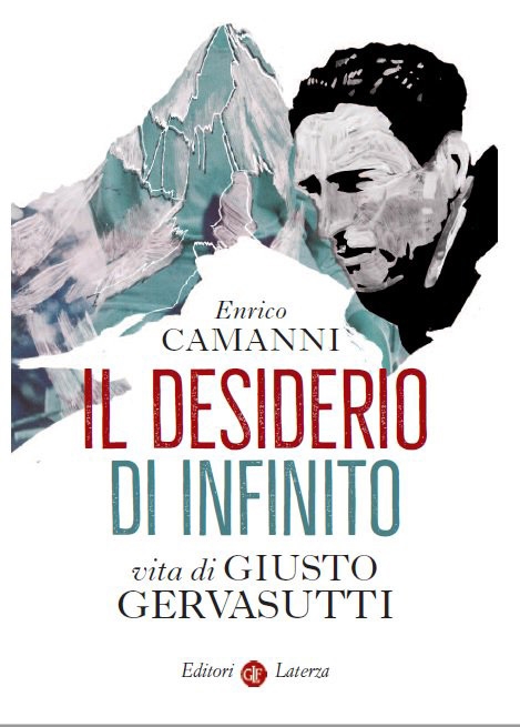 Il desiderio di infinito. Vita di Giusto Gervasutti.