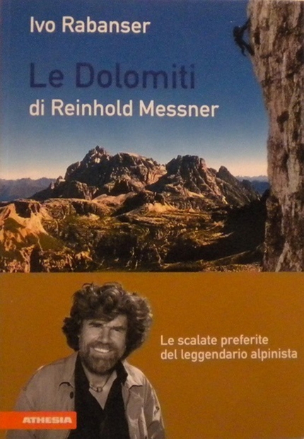 Le Dolomiti di Reinhold Messner. Di Ivo Rabanser