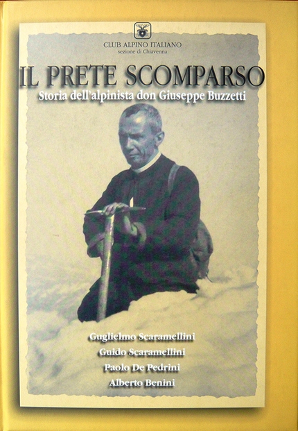 A Don Buzzetti, 80 anni dopo - Il prete scomparso - Storia di don Giuseppe Buzzetti. Di Guglielmo Scaramellini, Guido Scaramellini, Paolo De Pedrini, Alberto Benini (ed. CAI Sez. di Chiavenna)