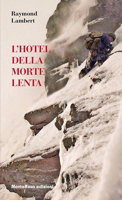 L'hotel della morte lenta: Raymond Lambert tra le Alpi e il Monte Everest