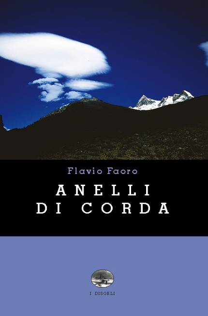 Anelli di corda di Flavio Faoro: un libro per ritrovare il piacere delle storie di montagna e di alpinismo