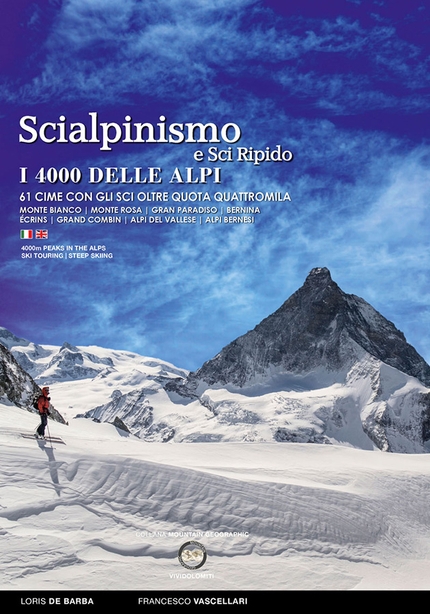 Scialpinismo e Sci Ripido, i 4000 delle Alpi - Scialpinismo e Sci Ripido, i 4000 delle Alpi. 61 cime con gli sci oltre quota quattromila. Di Francesco Vascellari e Loris de Barba, ViviDolomiti Edizioni