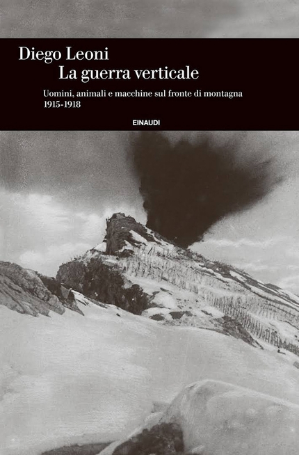 Diego Leoni - La guerra verticale. Uomini, animali e macchine sul fronte di montagna. 1915 - 1918. Alessandro Pastore dialoga con Diego Leoni nel 2016.