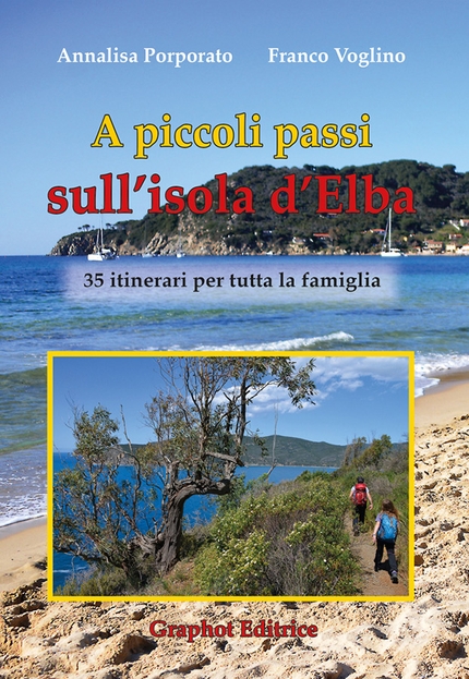 Isola d'Elba, Toscana, camminare - La copertina di 'A piccoli passi sull’Isola d'Elba - 35 itinerari per tutta la famiglia' di Franco Voglino e Annalisa Porporato, Graphot Editore 2017