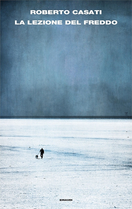 44° Premio ITAS del Libro di Montagna: i finalisti - La lezione del freddo – Roberto Casati – Einaudi