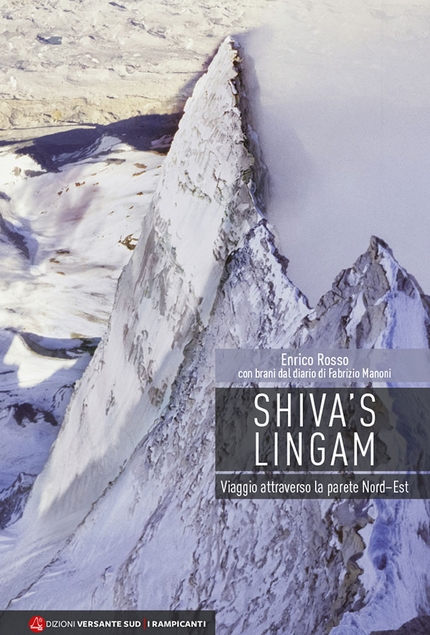 Enrico Rosso - Shiva's Lingam. Viaggio attraverso la parete Nord–Est di Enrico Rosso, Versante Sud