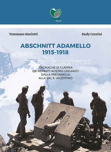 Abschnitt. Adamello 1915-1918 - Il libro Abschnitt. Adamello 1915-1918 di Tommaso Mariotti e Rudy Cozzini.
