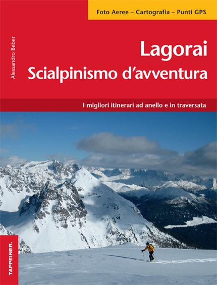 Lagorai - Lagorai - scialpinismo d'avventura, i migliori itinerari ad anello e in traversata di Alessandro Beber, con foto aeree, cartografia e punti GPS. Casa editrice Tappeiner.