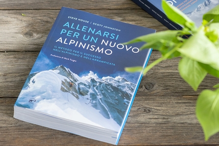 Allenarsi per un nuovo alpinismo, Steve House, Scott Johnston - Allenarsi per un nuovo alpinismo di Steve House e Scott Johnston