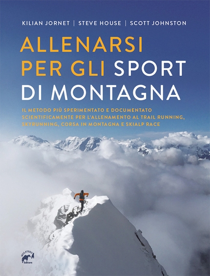 Allenarsi per gli sport di montagna di Kilian Jornet, Steve House, Scott Johnston - Allenarsi per un nuovo alpinismo di Steve House e Scott Johnston