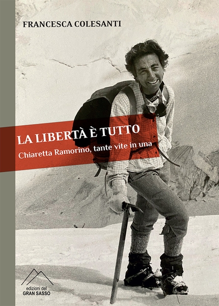 Chiaretta Ramorino, tante vite in una - La copertina del libro La libertà è tutto. Chiaretta Ramorino, tante vite in una, di Francesca Colesanti per Edizioni del Gran Sasso