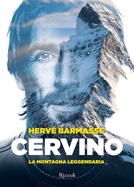 Hervé Barmasse, Cervino la montagna leggendaria - 'Cervino. La montagna leggendaria' (ed. Rizzoli) di Hervé Barmasse (in collaborazione con Alessandra Raggio) è un grande ed intenso viaggio sulla montagna simbolo delle Alpi e dell'alpinismo.