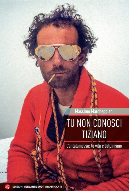 Tiziano Cantalamessa - La copertina del libro Tu non conosci Tiziano di Massimo Marcheggiani, Ed. Versante Sud 2022
