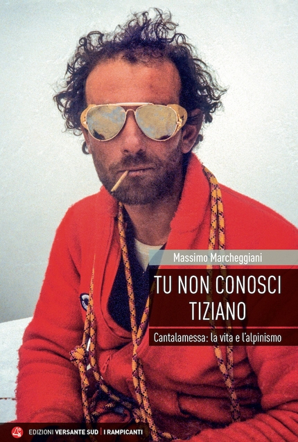 Tiziano Cantalamessa - La copertina del libro Tu non conosci Tiziano di Massimo Marcheggiani, Ed. Versante Sud 2022