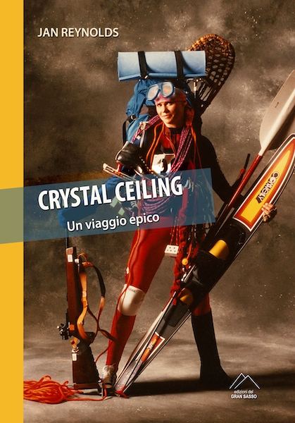 Jan Reynolds, The Crystal Ceiling - The crystal ceiling. Un epico viaggio di Jan Reynolds, Edizioni del Gran Sasso
