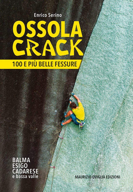 Ossolandia, Val d'Ossola, Enrico Serino - La nuova guida Ossola Crack – 100 e più belle fessure di Enrico Serino, edita da Maurizio Oviglia Edizioni