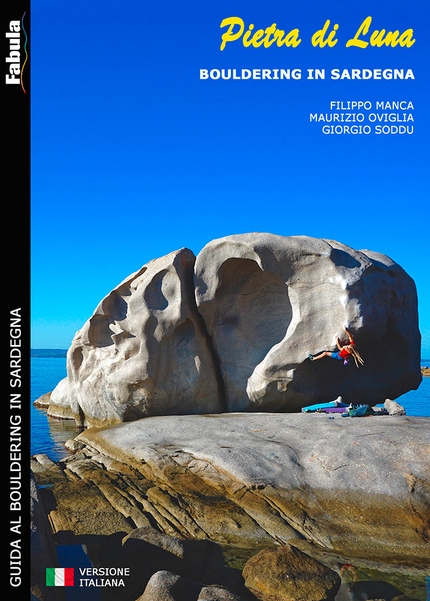 Sardegna Boulder - Pietra di Luna Bouldering in Sardegna di Filippo Manca, Maurizio Oviglia, Giorgio Soddu. Fabula editrice 2022