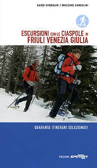 Escursioni con le racchette da neve in Friuli Venezia Giulia - Escursioni con le ciaspole in Friuli Venezia Giulia. 40 itinerari selezionati. Edizioni Sportler. Di Guido Candolini e Massimo Candolini.