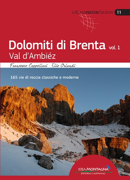 Dolomiti di Brenta - Dolomiti di Brenta vol. 1 – Val d’Ambiez. 165 vie di roccia classiche e moderne. Di Francesco Cappellari, Elio Orlandi Idea Montagna (2013)